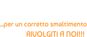 NON RISCHIARE SANZIONI AMBIENTALI... ...per un corretto smaltimento RIVOLGITI A NOI!!!