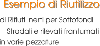 Esempio di Riutilizzo di Rifiuti Inerti per Sottofondi Stradali e rilevati frantumati in varie pezzature