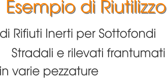 Esempio di Riutilizzo di Rifiuti Inerti per Sottofondi Stradali e rilevati frantumati in varie pezzature